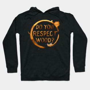 Do You Respect Wood? Hoodie